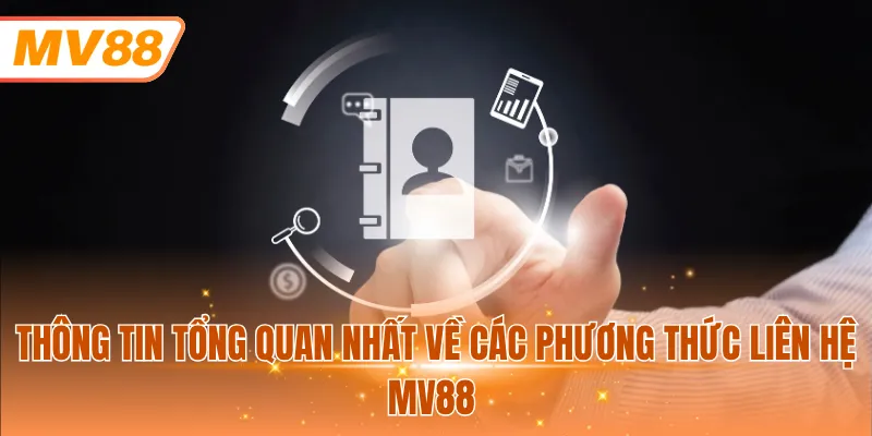 Thông tin tổng quan nhất về các phương thức liên hệ MV88 